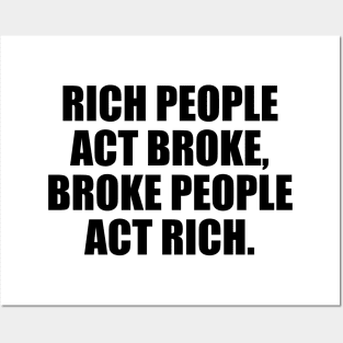 Rich people act broke, broke people act rich Posters and Art